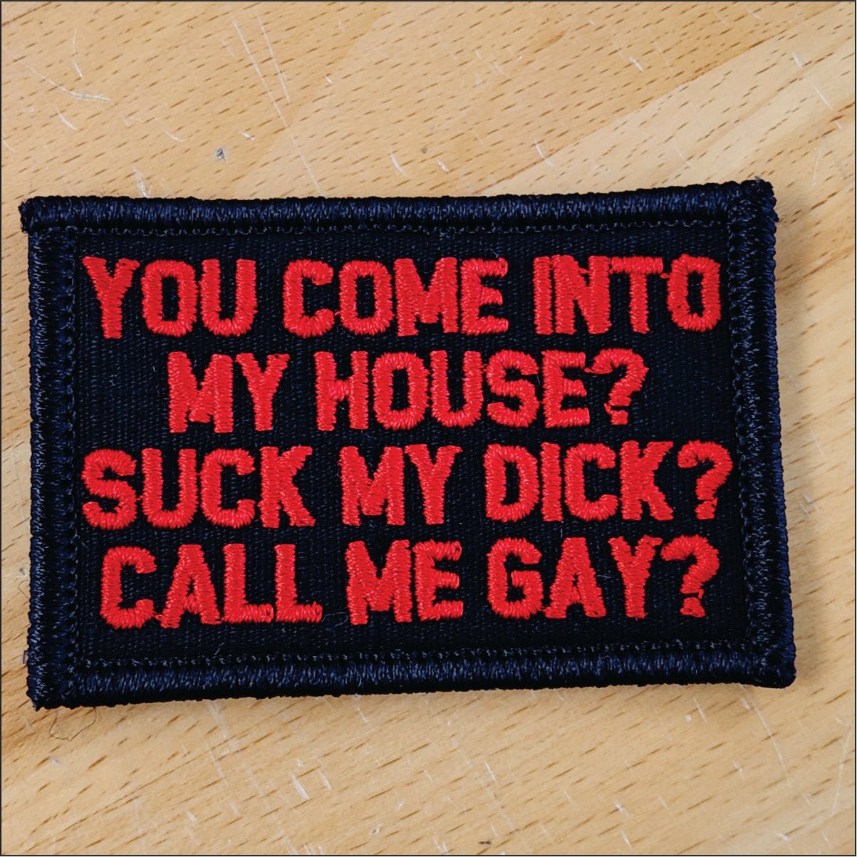 As Seen on Socials - You Come Into My House? Suck My Dick? Call Me Gay? - 2x3 Patch