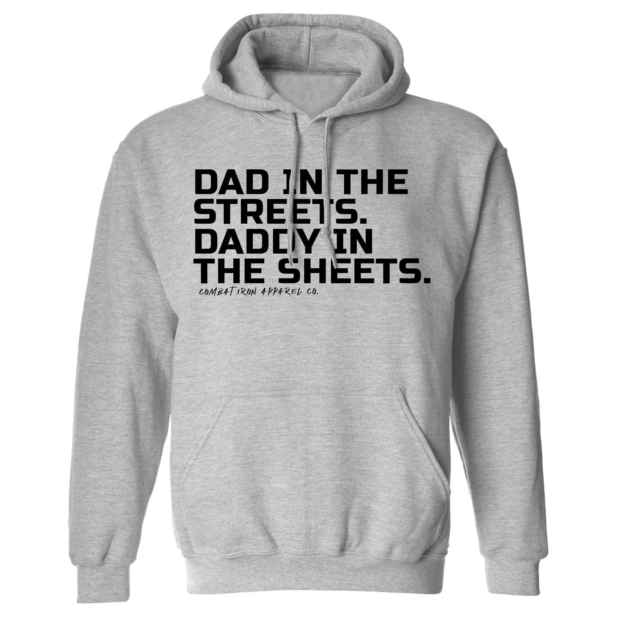 Dad In The Streets. Daddy In The Sheets. Men's Hoodie - Combat Iron Apparel Co.