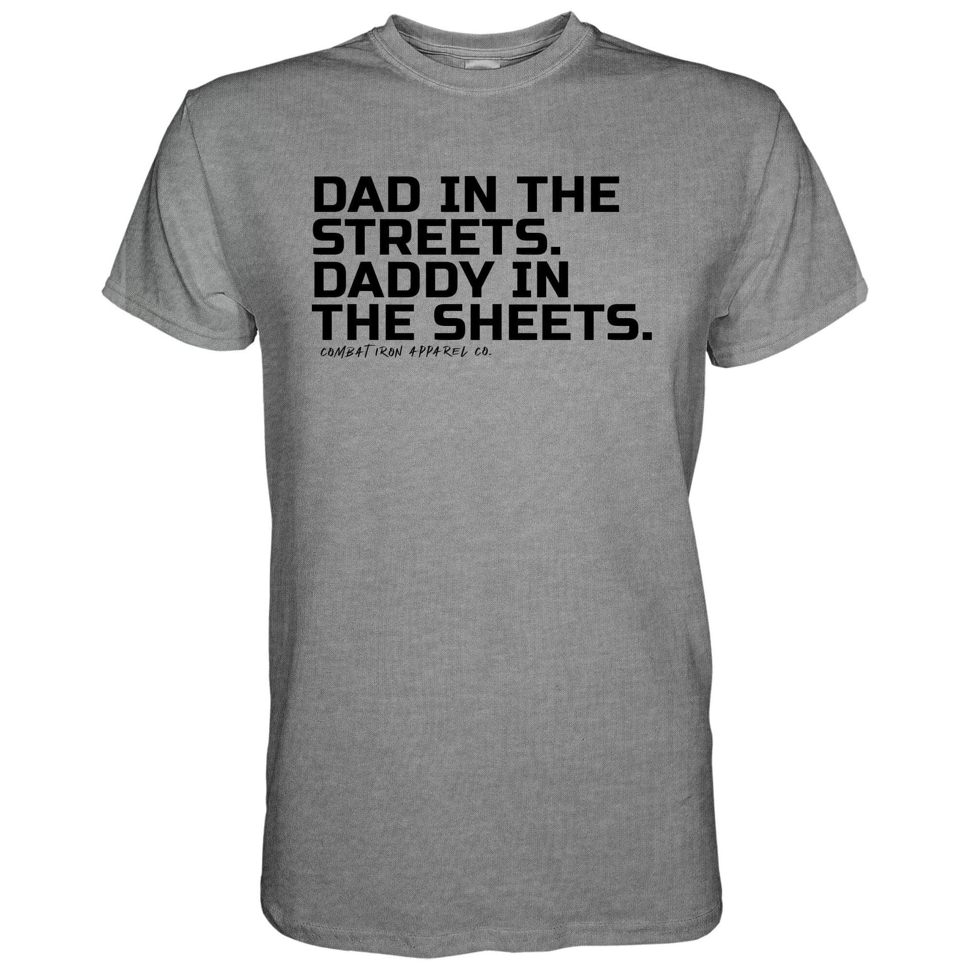 Dad in the Streets. Daddy In the Sheets. Men's T-Shirt - Combat Iron Apparel Co.