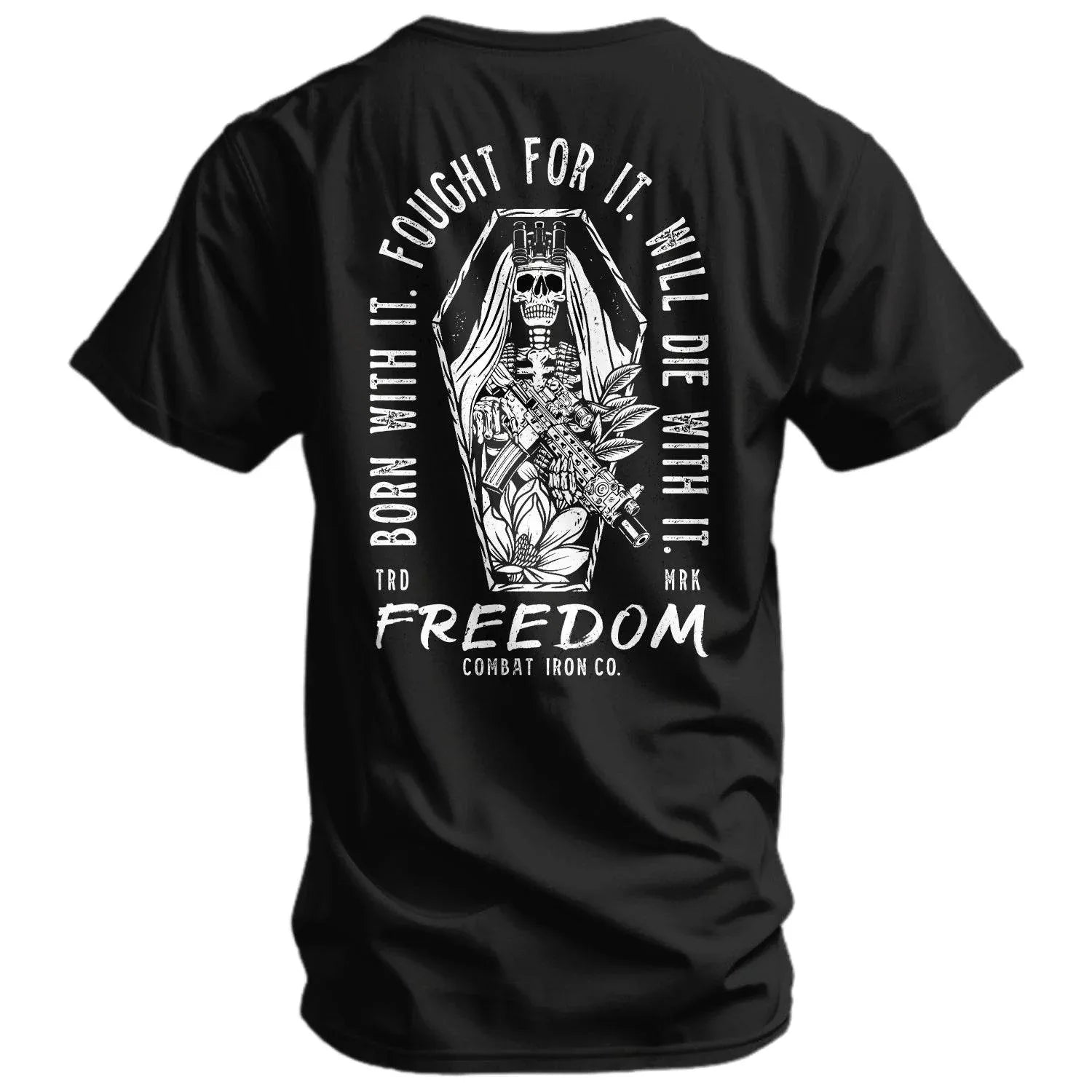 Born with it. Fought for it. Will Die for it. Freedom Men's T-Shirt - Combat Iron Apparel Co.