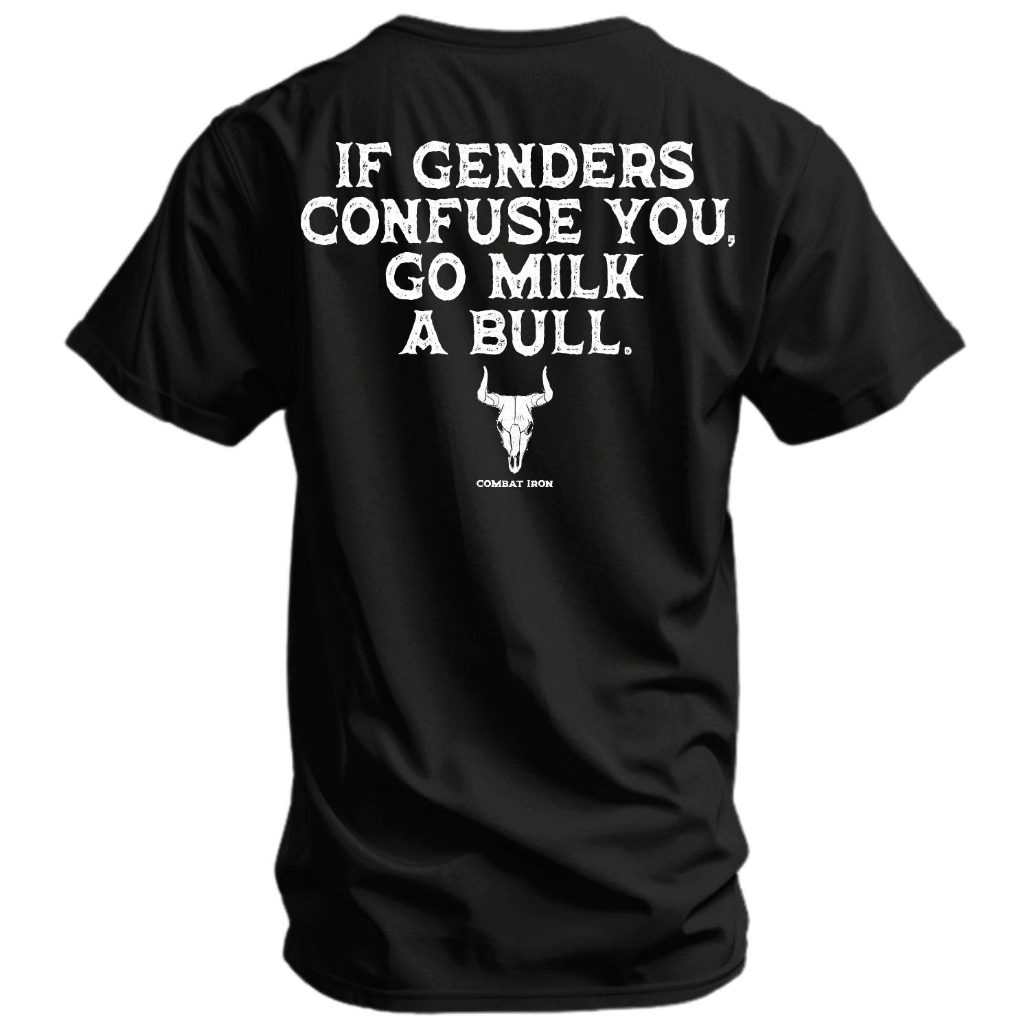 If Genders Confuse You, Go Milk a Bull Men's T-Shirt - Combat Iron Apparel Co.