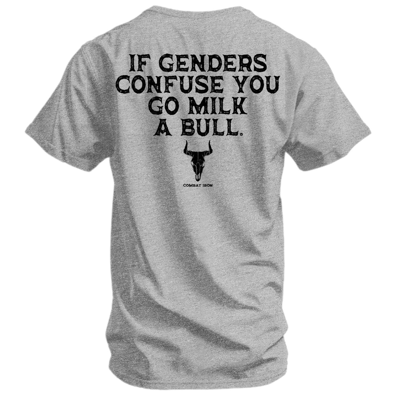 If Genders Confuse You, Go Milk a Bull Men's T-Shirt - Combat Iron Apparel Co.