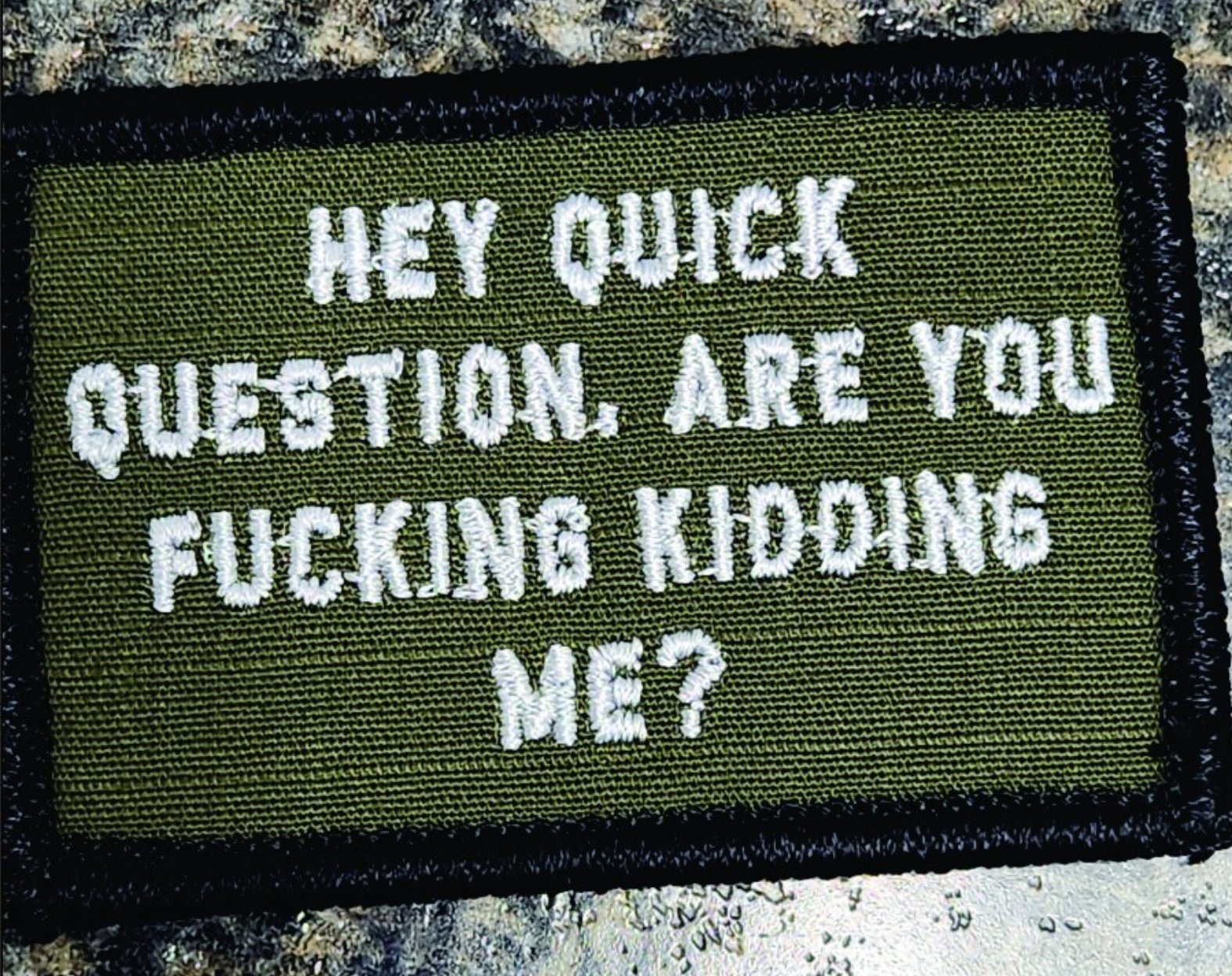 As Seen on Socials - "Hey Question, Are You Fucking Kidding Me?" - 2x3 Patch - Olive Drab w/White