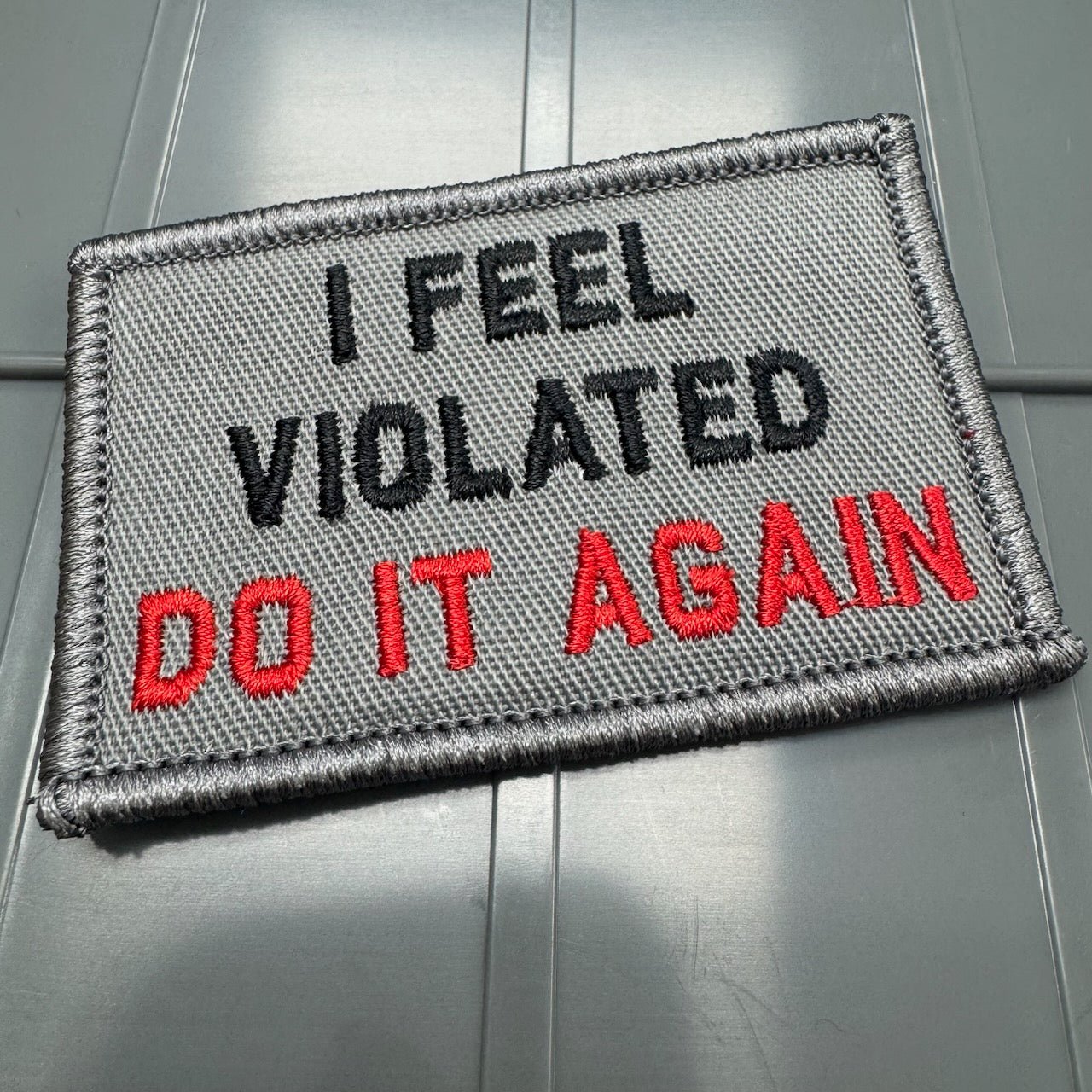 As Seen on Socials - I Feel Violated - Do It Again - 2x3 Patch - Gray w/Black