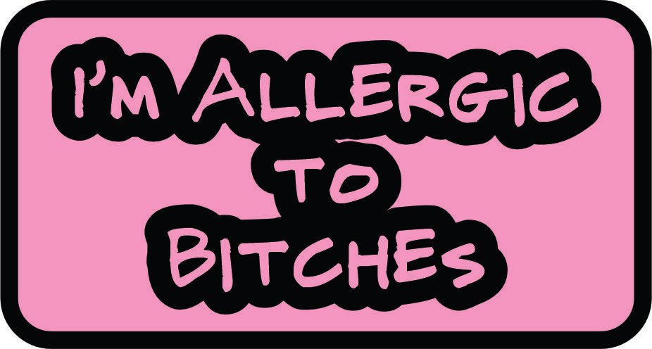 I'm Allergic to Bitches - 3.5 inch Sticker