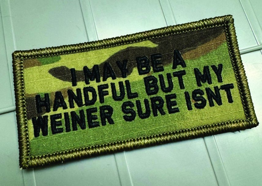 As Seen on Socials - I May Be A Handful But My Weiner Sure Isn't - 2x4 Patch - Multicam w/Black