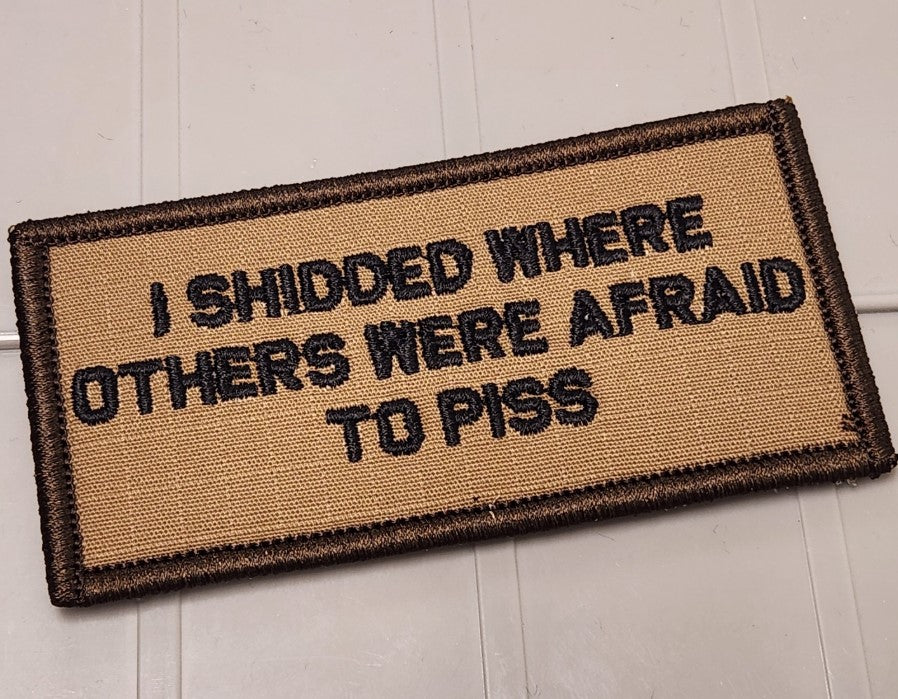 ASOS -I Shidded Where Others Were Afraid To Piss - 2x4 Patch - Coyote w/Black
