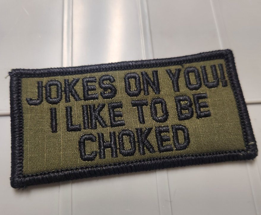 As Seen on Socials - Jokes On You! - I Liked To Be Choked - 2x4 Patch - Olive Drab w/Black