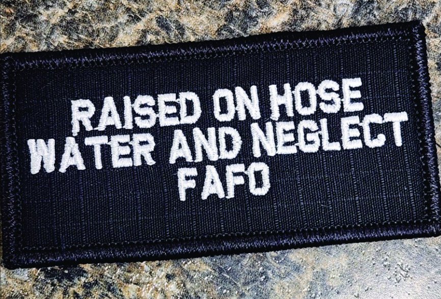 As Seen on Socials - Raised on Hose Water and Neglect FAFO - 2x4 Patch - Black w/White
