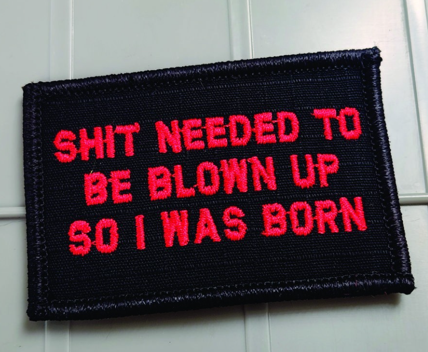 As Seen on Socials - Shit Needed To Be Blown Up So I Was Born - 2x3 Patch - Black w/Red