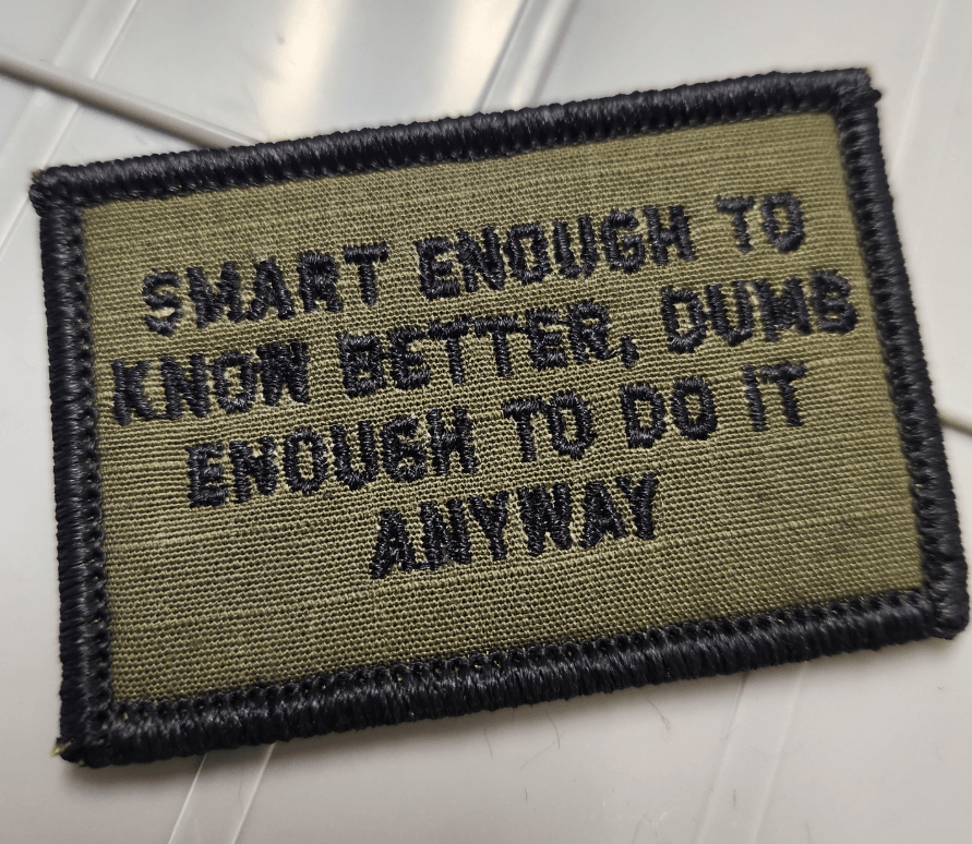 As Seen on Socials -  Smart Enough To Know Better, Dumb Enough To Do It Anyway - 2x3 Patch - Olive Drab w/Black