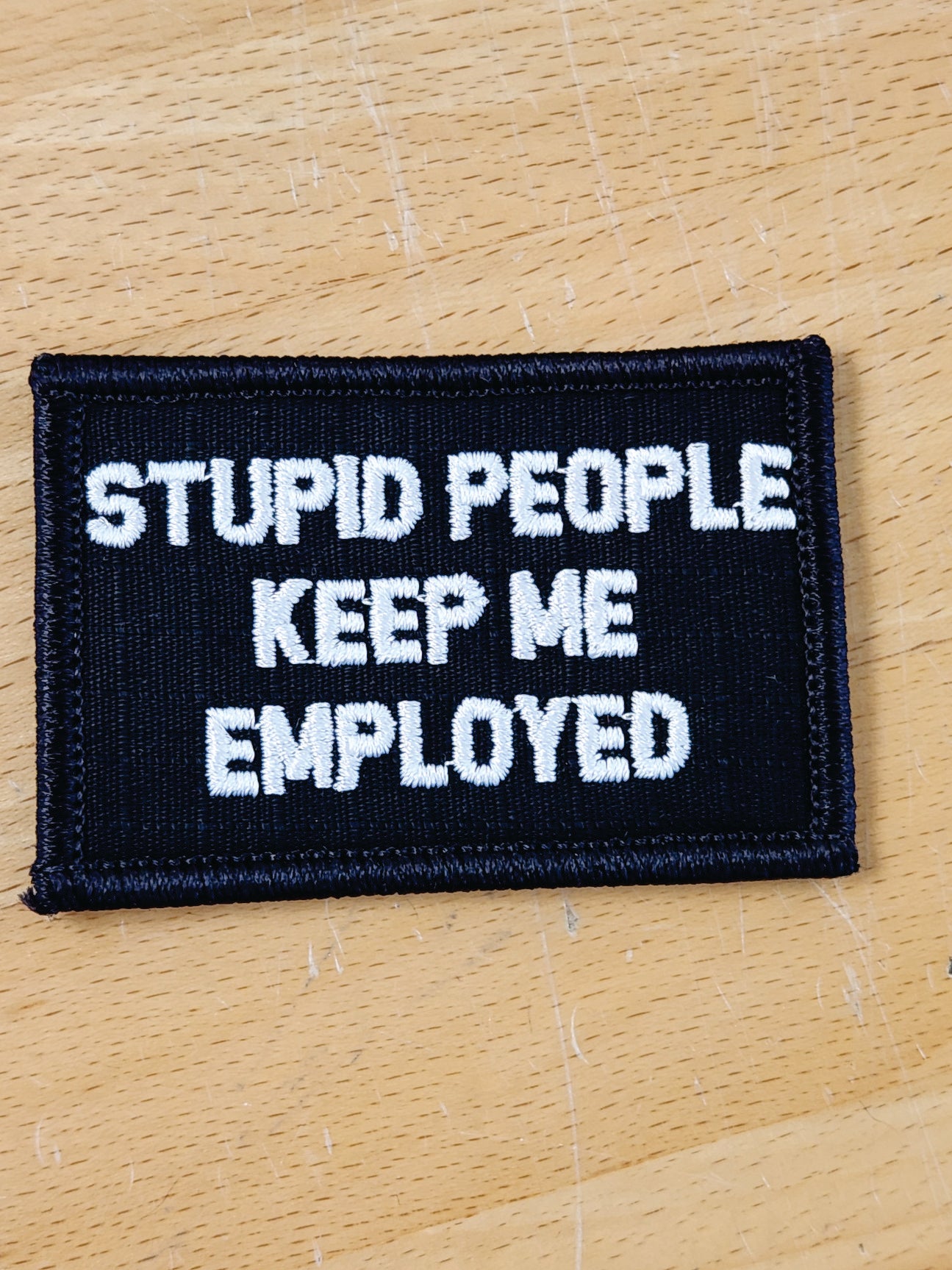 As Seen on Socials - Stupid People Keep Me Employed - 2x3 Patch