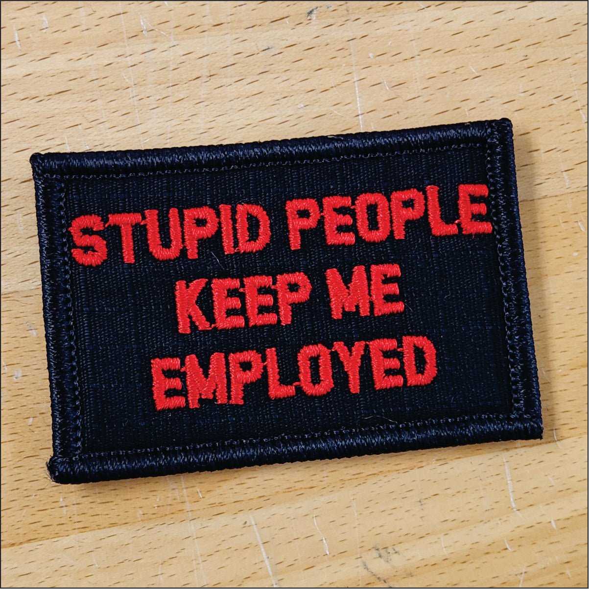 As Seen on Socials - Stupid People Keep Me Employed - 2x3 Patch