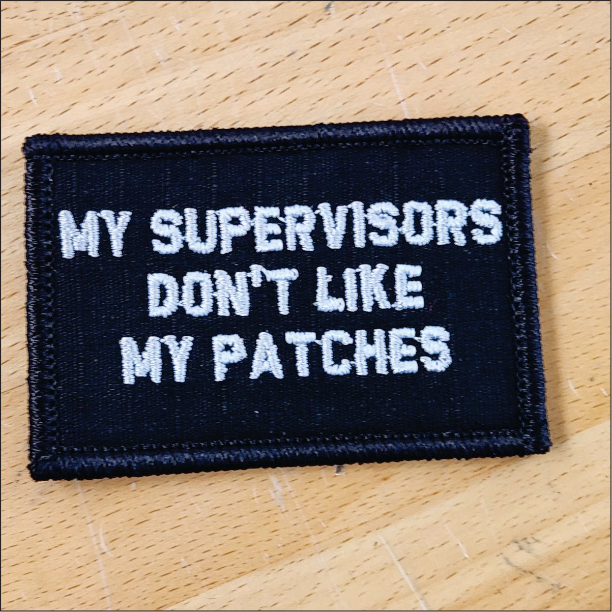As Seen on Socials - My Supervisors Don't Like My Patches - 2x3 Patch