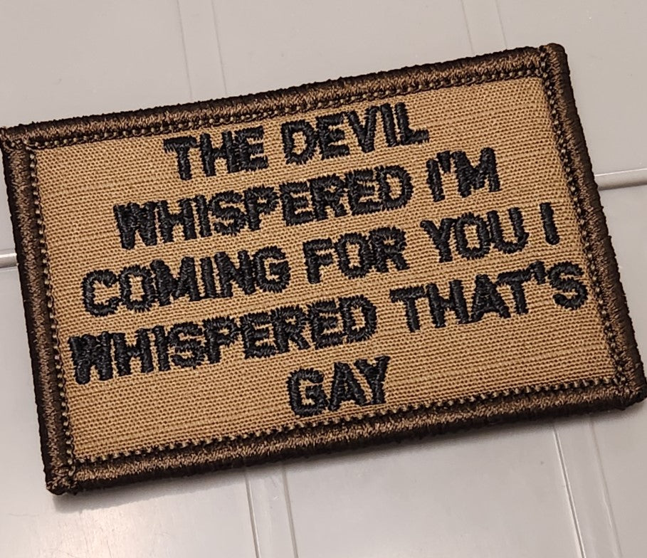 ASOS - The Devil Whispered I'm Coming For You I Whispered That's Gay - 2x3 Patch - Coyote w/Black