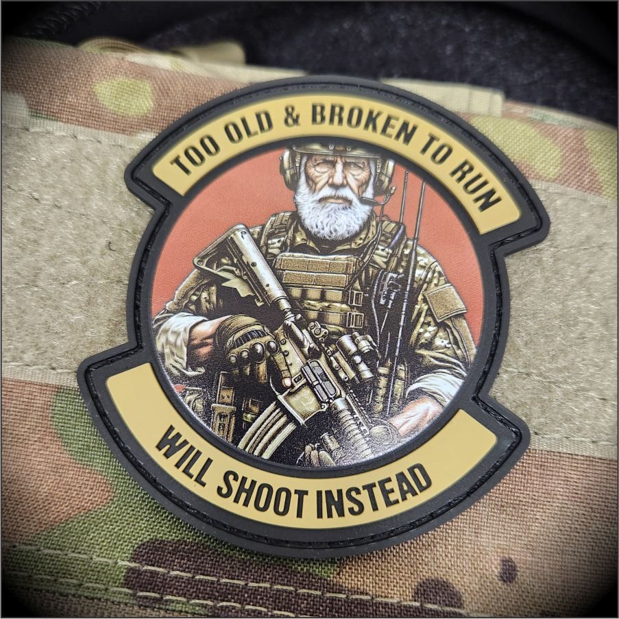 Too Old & Broken to Run - Will Shoot Instead - 4" PVC/Sublimated Patch