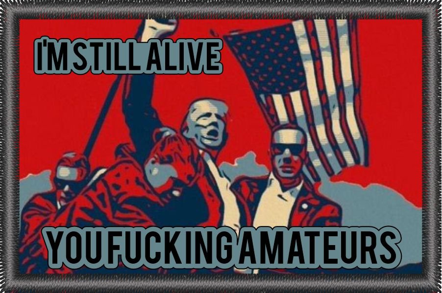 I'm Still Alive You Fucking Amateurs Trump 2024 - 2x3 Sublimation Patch - V. 2