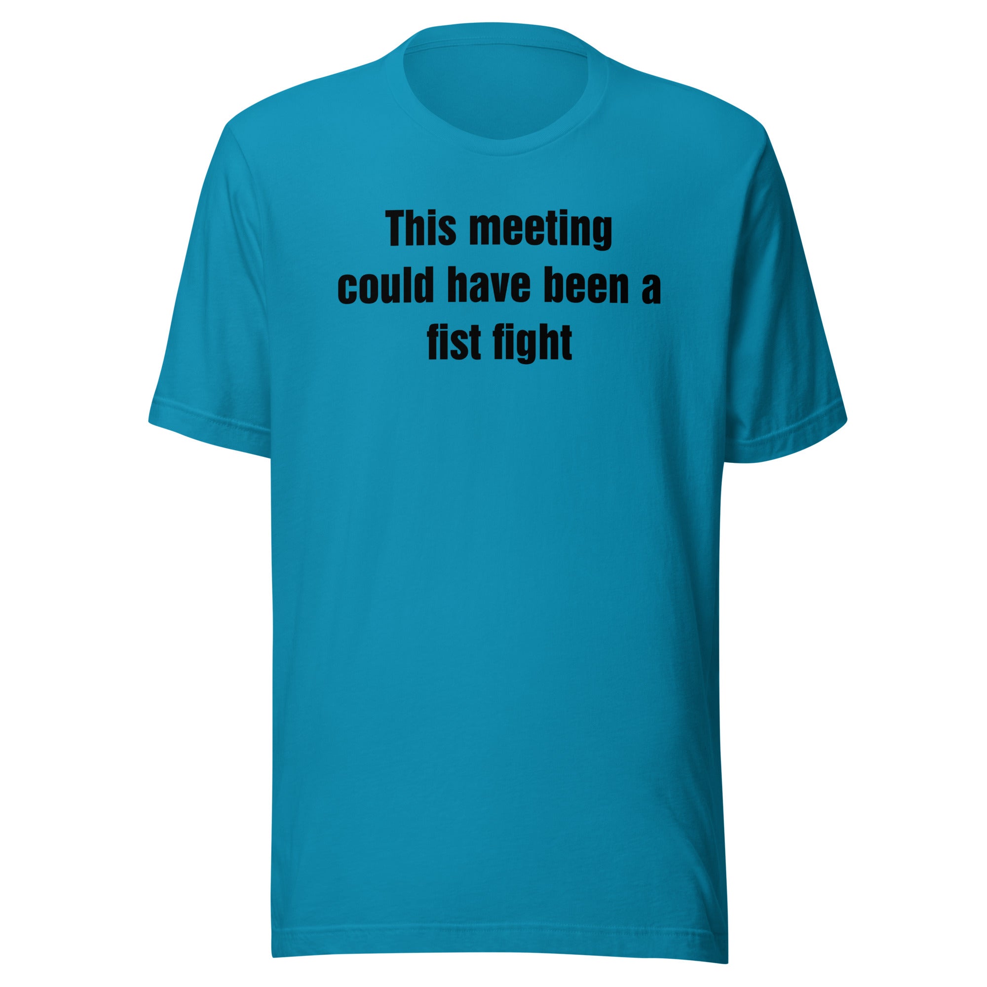 This Meeting Could Have Been a Fist Fight - Unisex t-shirt