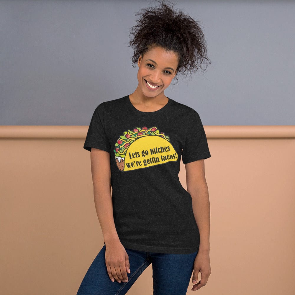 Tactical Gear Junkie Black Heather / XS Lets go bitches were getting tacos Unisex t-shirt