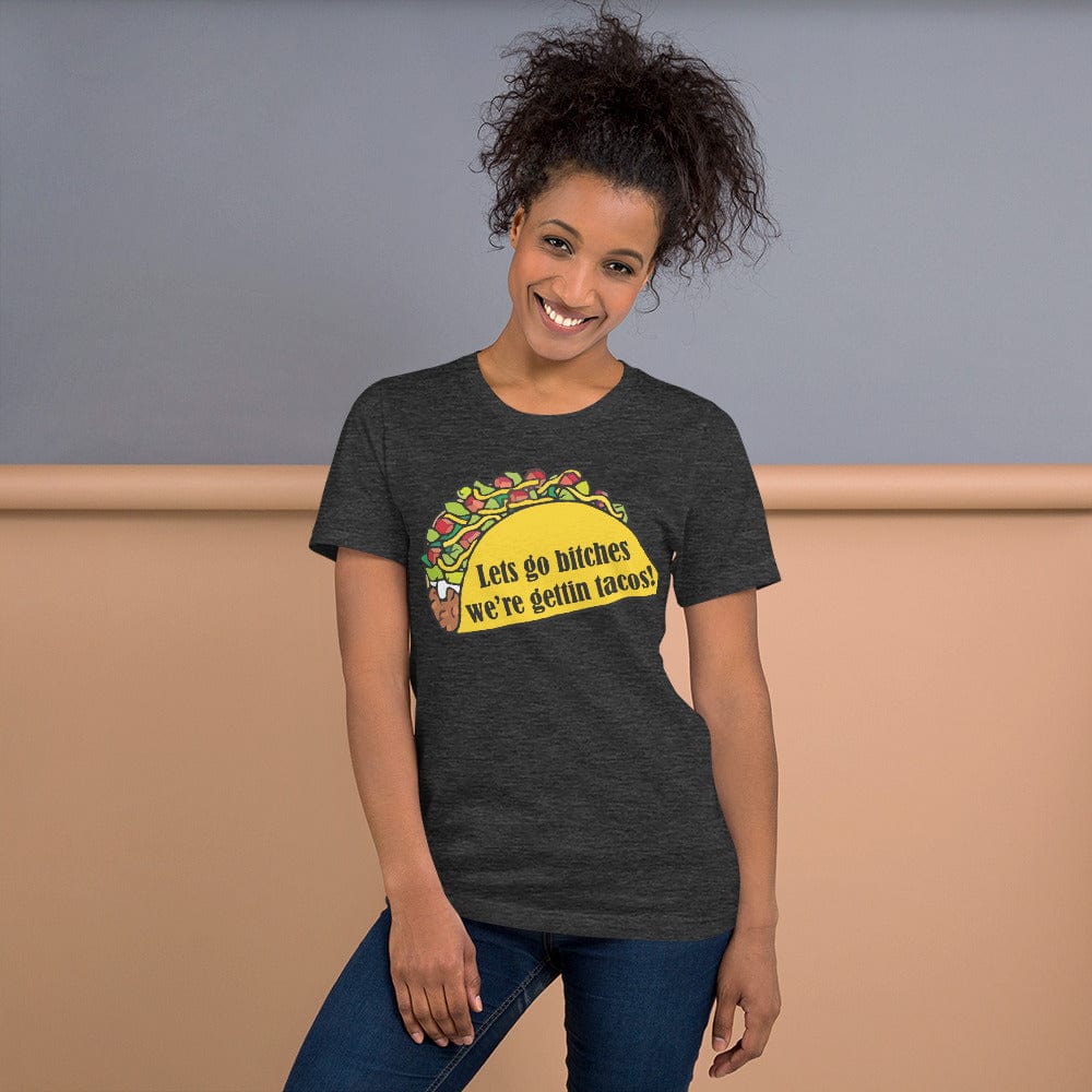 Tactical Gear Junkie Dark Grey Heather / XS Lets go bitches were getting tacos Unisex t-shirt