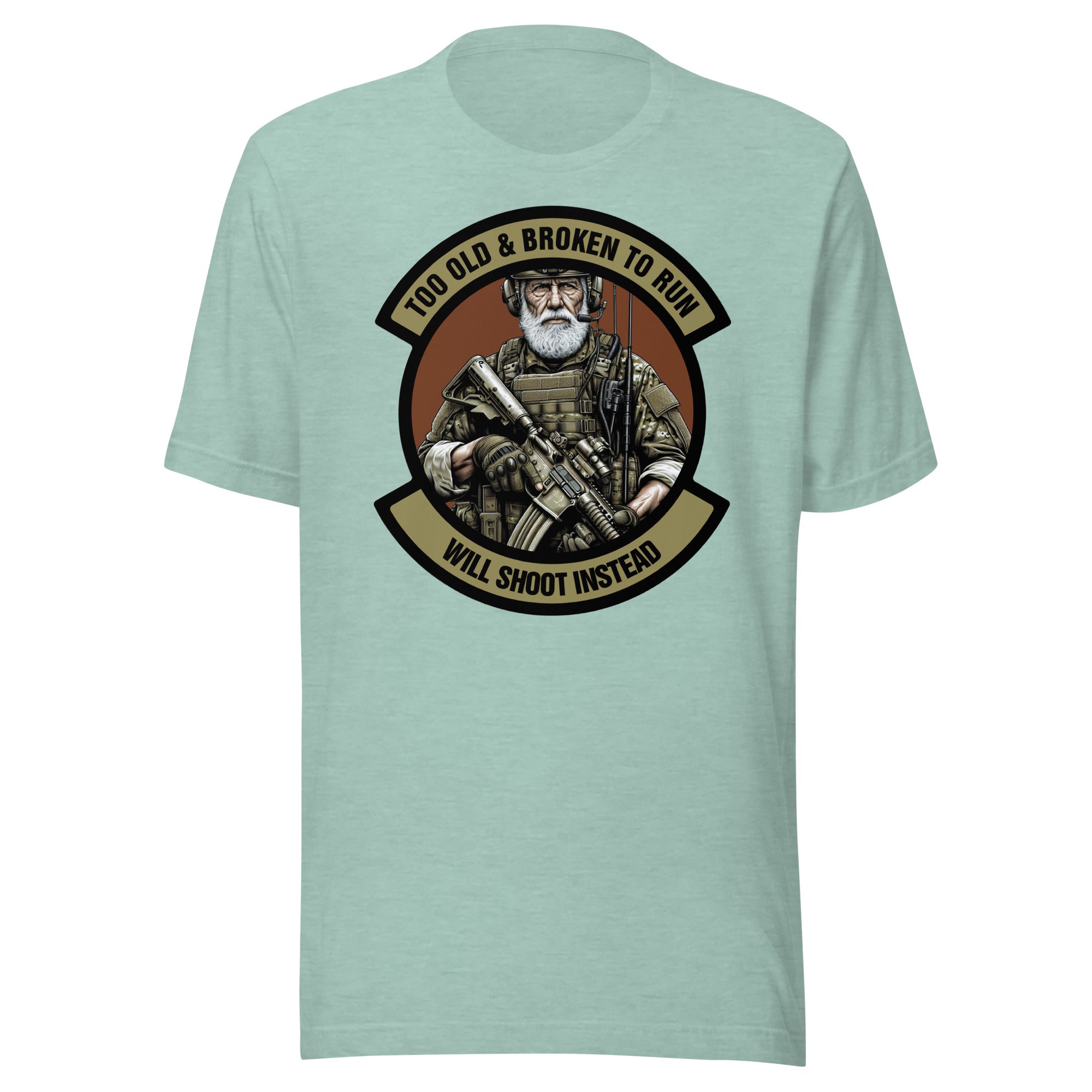 Too Old & Broken To Run - Will Shoot Instead - Unisex t-shirt Too Old & Broken To Run - Will Shoot Instead - Unisex t-shirt