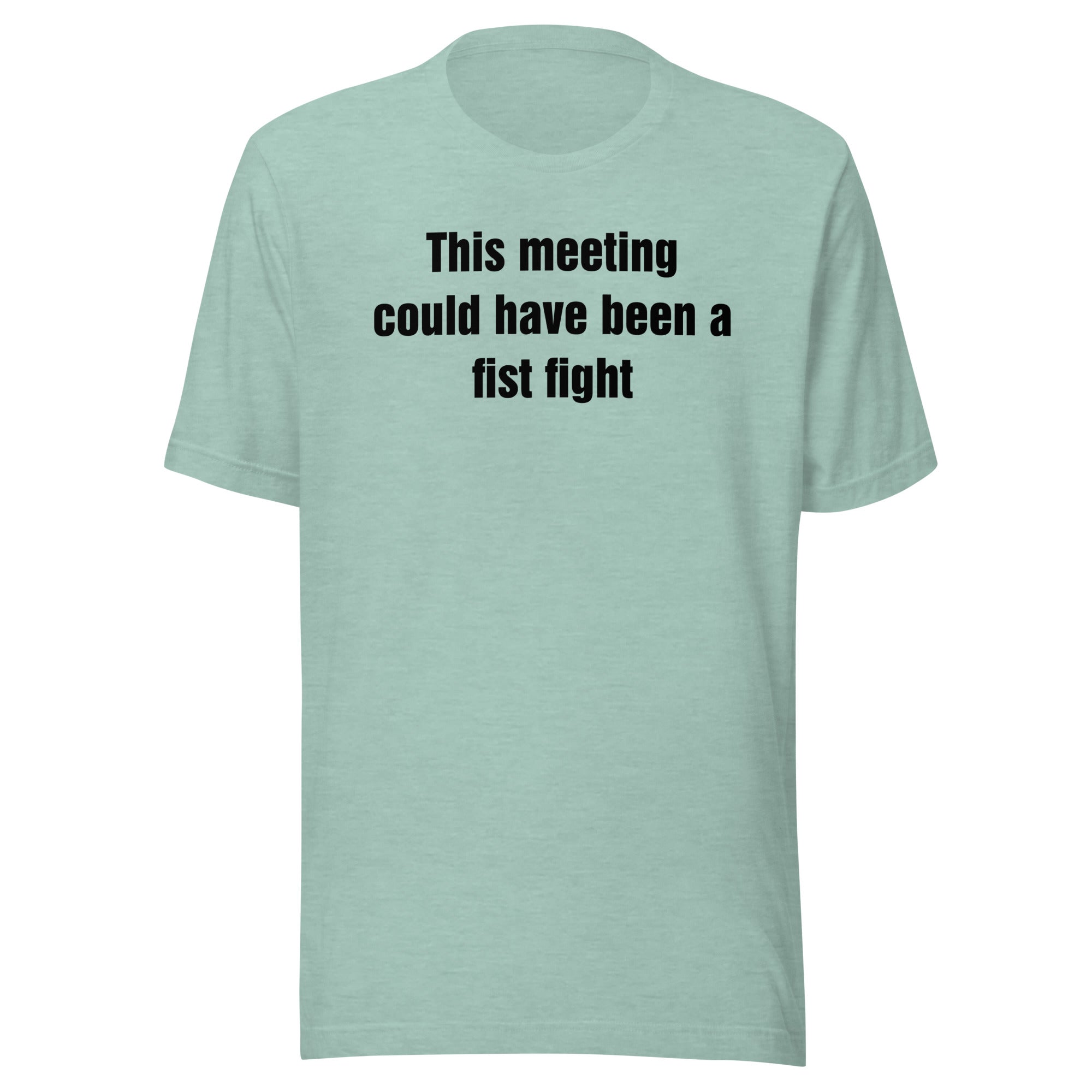 This Meeting Could Have Been a Fist Fight - Unisex t-shirt