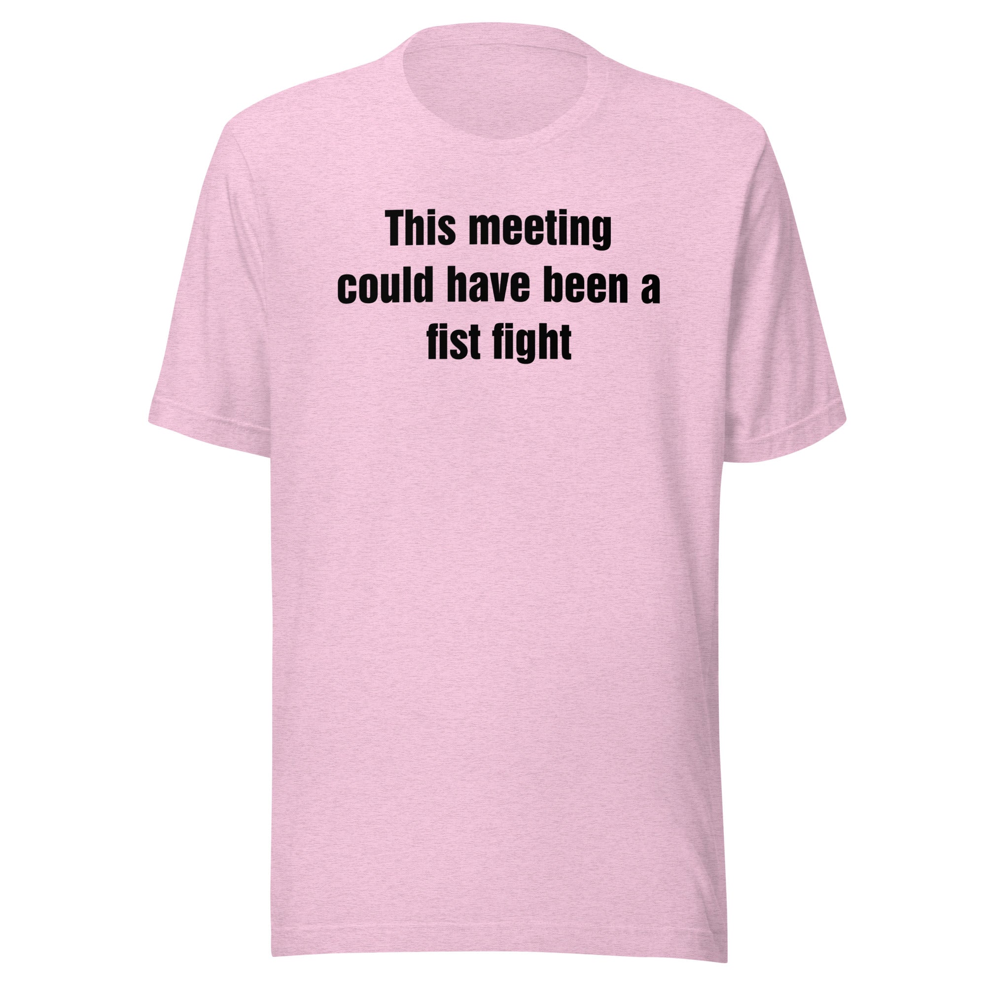 This Meeting Could Have Been a Fist Fight - Unisex t-shirt