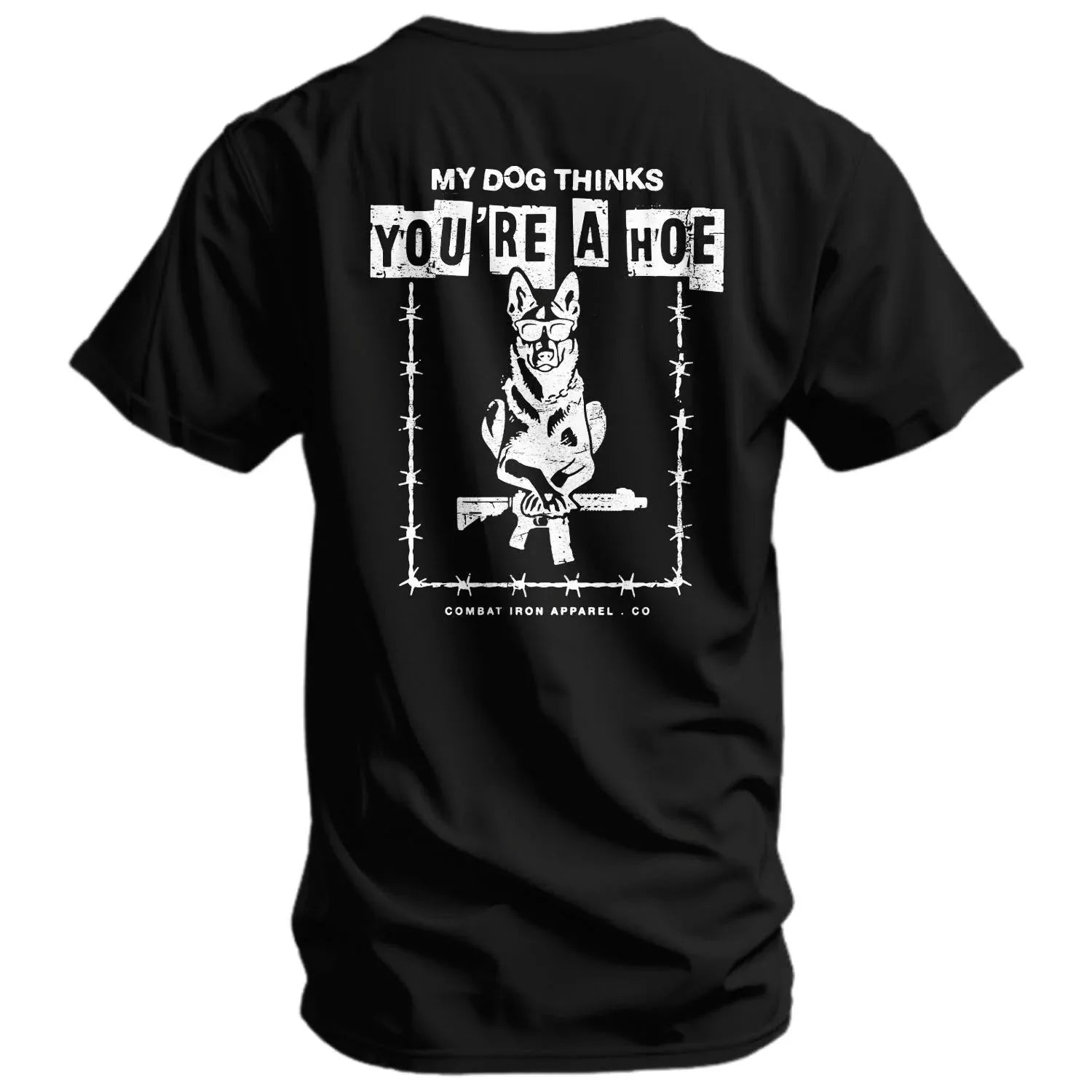 My Dog Thinks You're A Hoe Men's T-Shirt - Combat Iron Apparel Co.