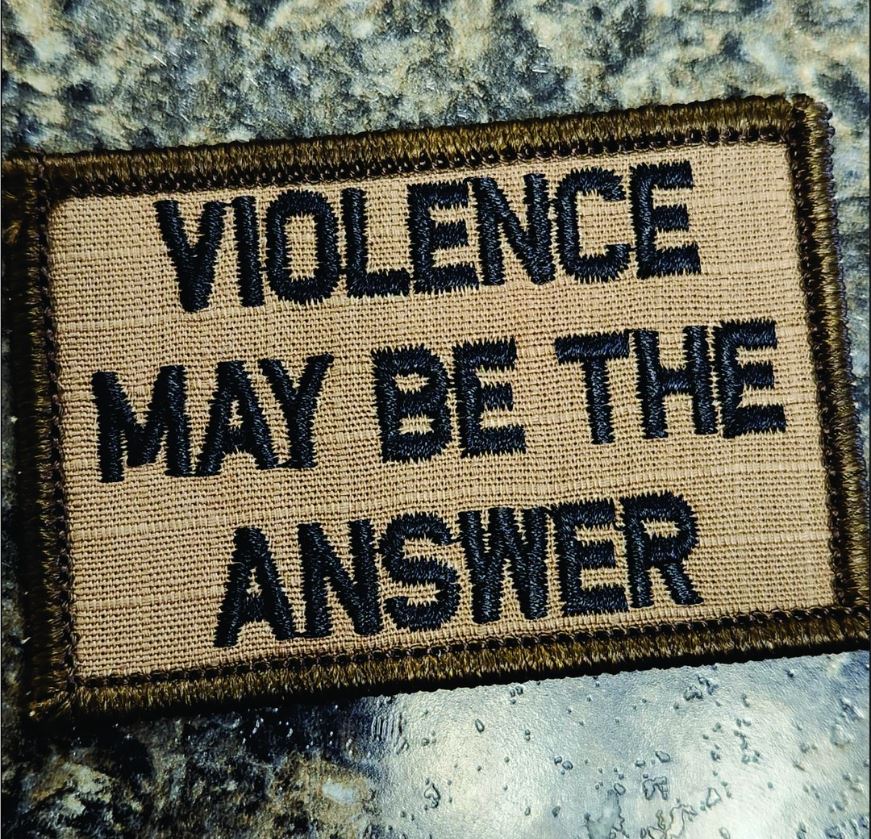 As Seen on Socials - Violence May Be The Answer - 2x3 Patch - Coyote w/Black