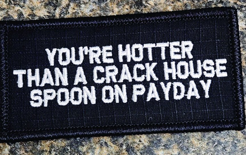 As Seen on Socials - You're Hotter Than A Crack House Spoon On PayDay - 2x4 Patch - Black w/White