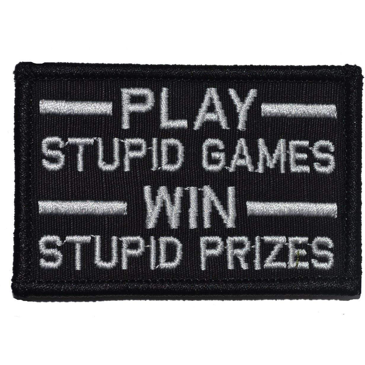 Tactical Gear Junkie Patches Black Play Stupid Games, Win Stupid Prizes - 2x3 Patch