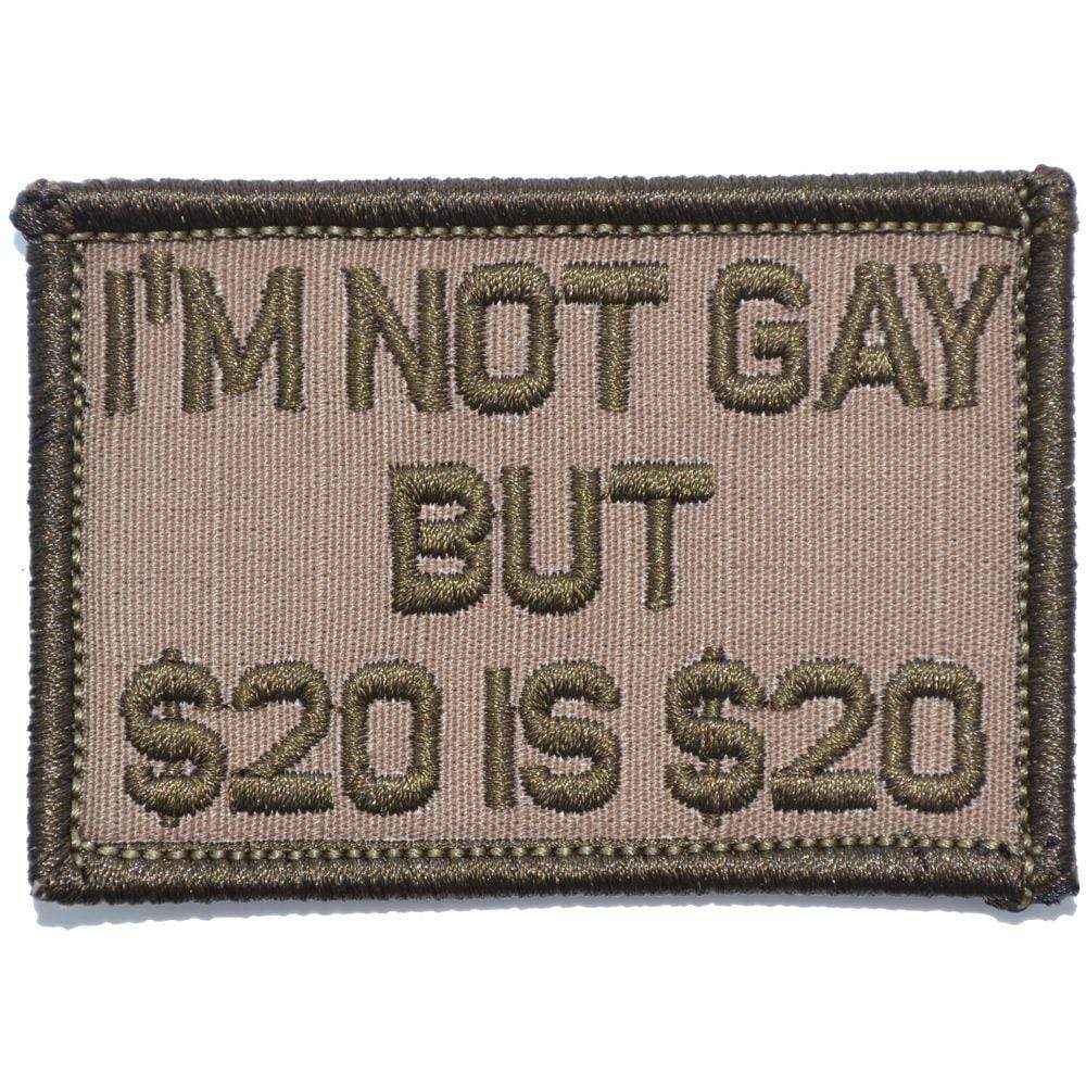 Tactical Gear Junkie Patches Coyote Brown I'm Not Gay But $20 is $20 - 2x3 Patch