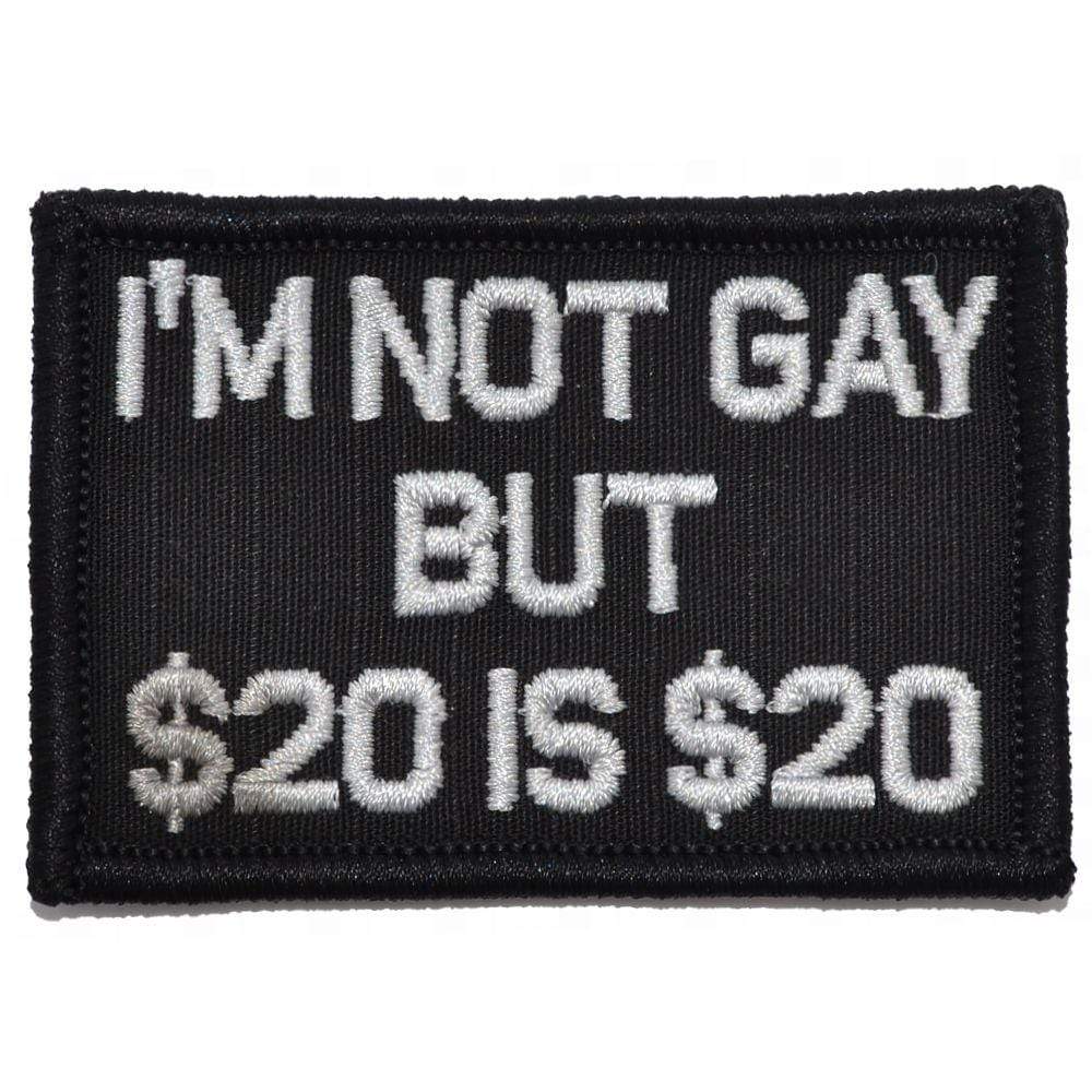 Tactical Gear Junkie Patches Black I'm Not Gay But $20 is $20 - 2x3 Patch
