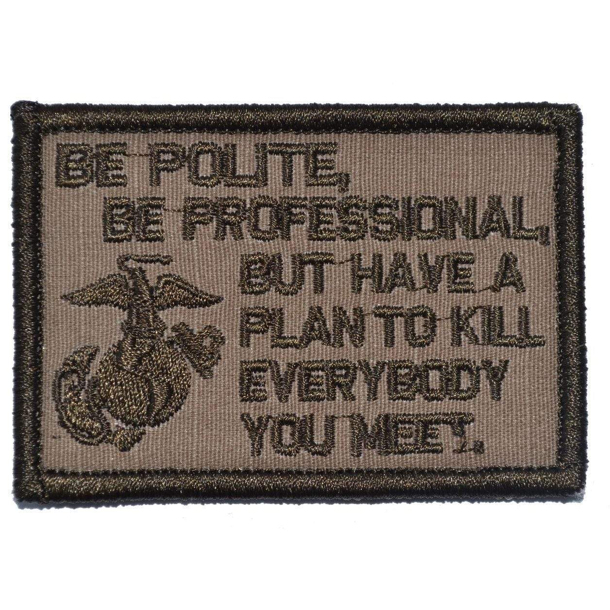 Tactical Gear Junkie Patches Coyote Brown Be Polite, Be Professional USMC Mattis Quote - 2x3 Patch
