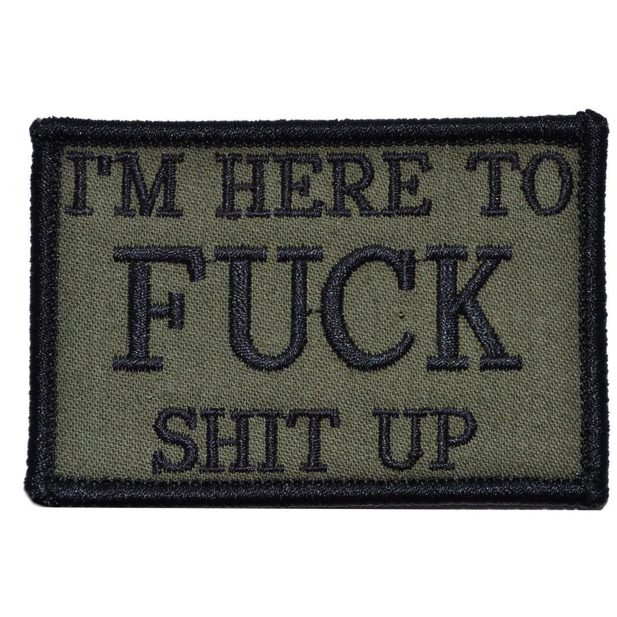 Tactical Gear Junkie Patches Olive Drab I'm Here to Fuck Shit Up - 2x3 Patch