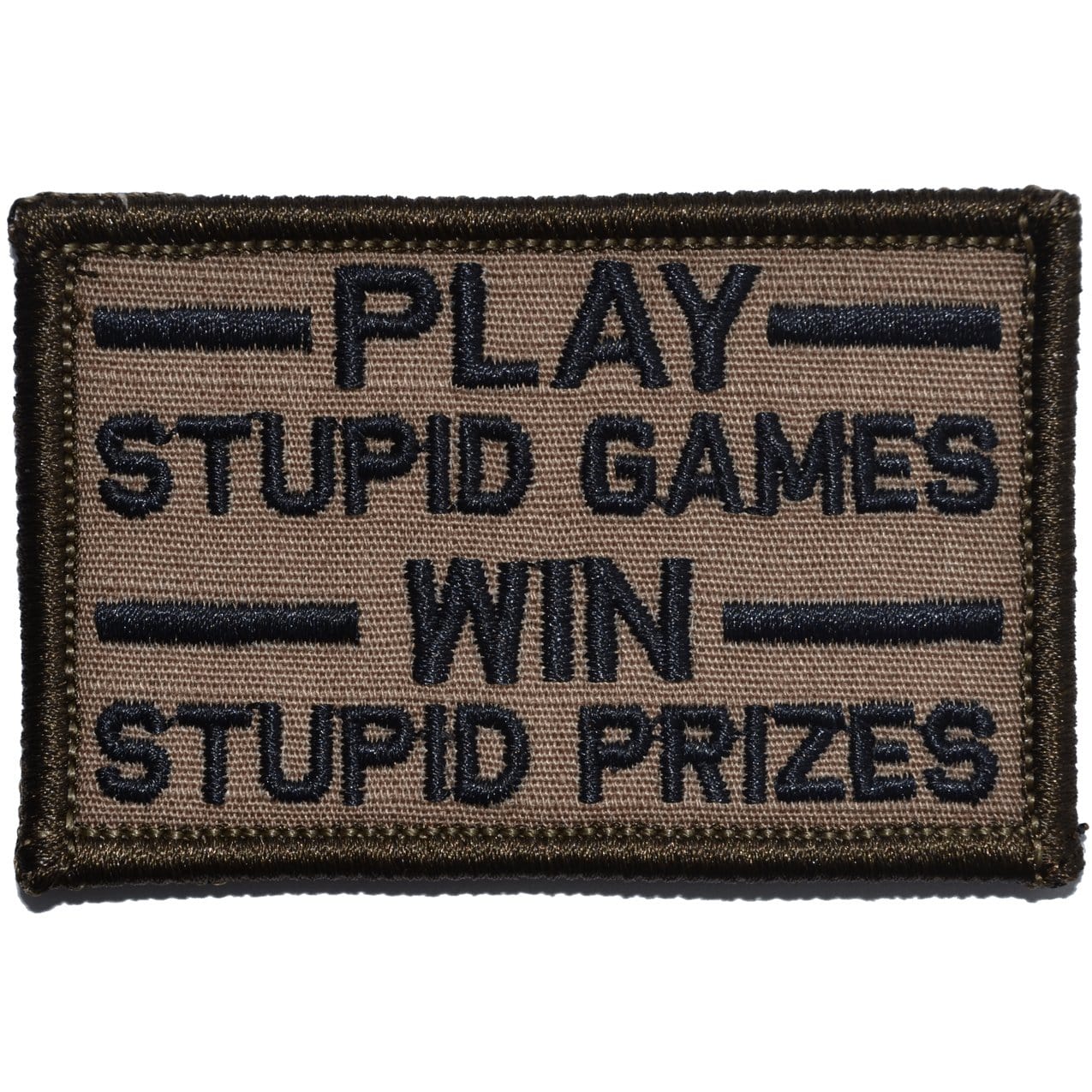 Tactical Gear Junkie Patches Coyote Brown w/ Black Play Stupid Games, Win Stupid Prizes - 2x3 Patch