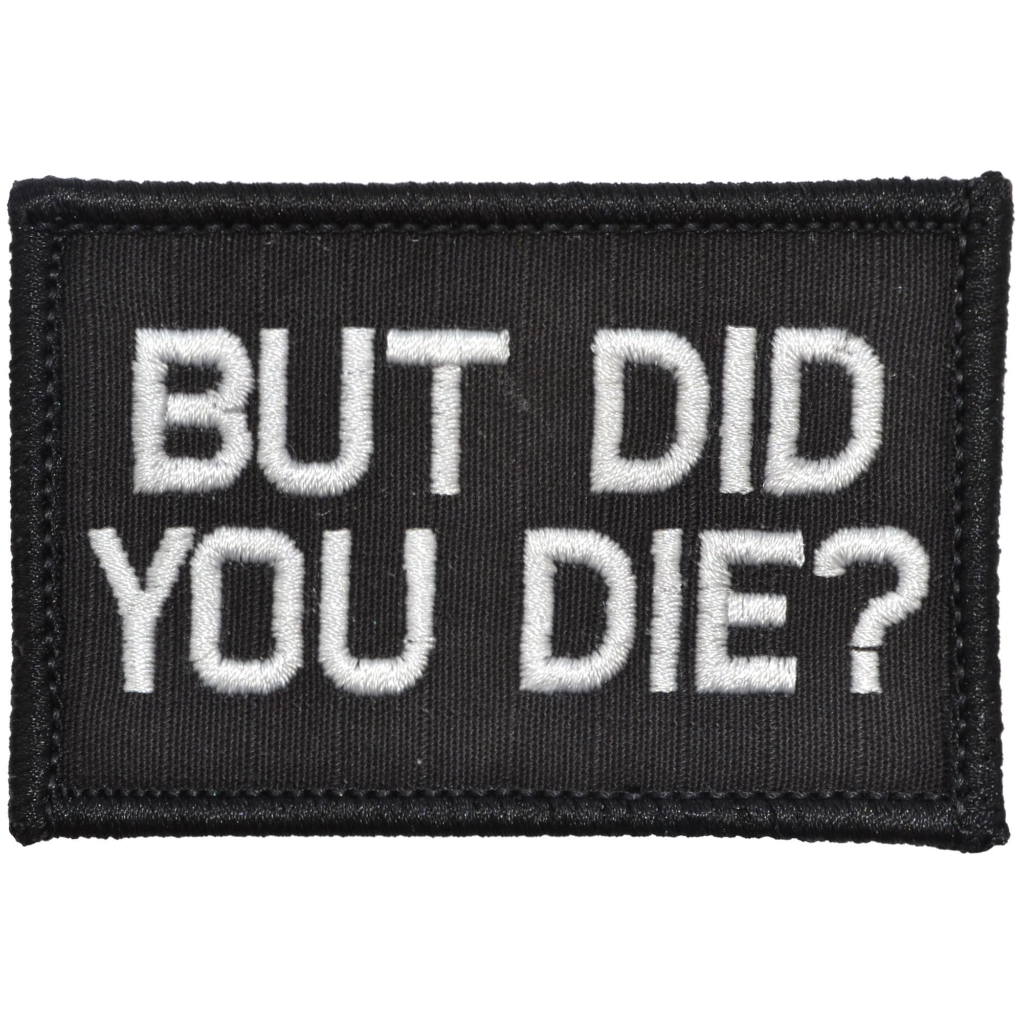 Tactical Gear Junkie Patches Black But Did You Die? - 2x3 Patch