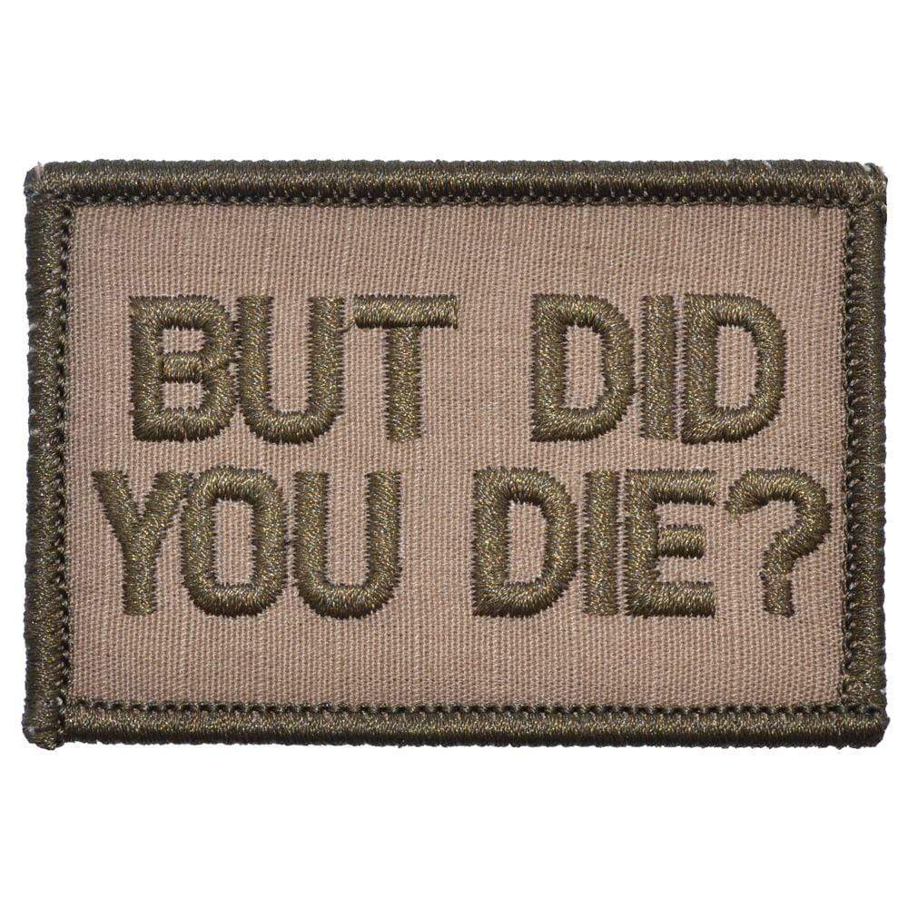 Tactical Gear Junkie Patches Coyote Brown But Did You Die? - 2x3 Patch