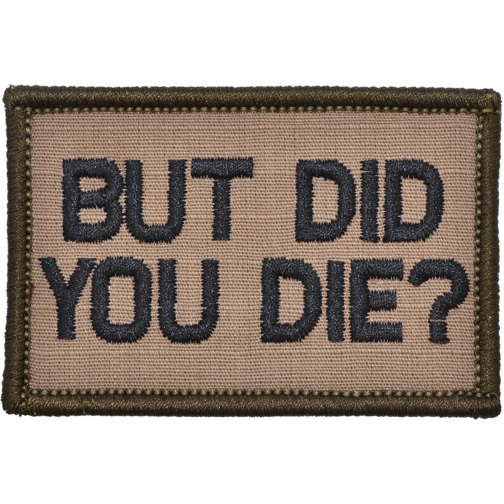 Tactical Gear Junkie Patches Coyote Brown w/ Black But Did You Die? - 2x3 Patch