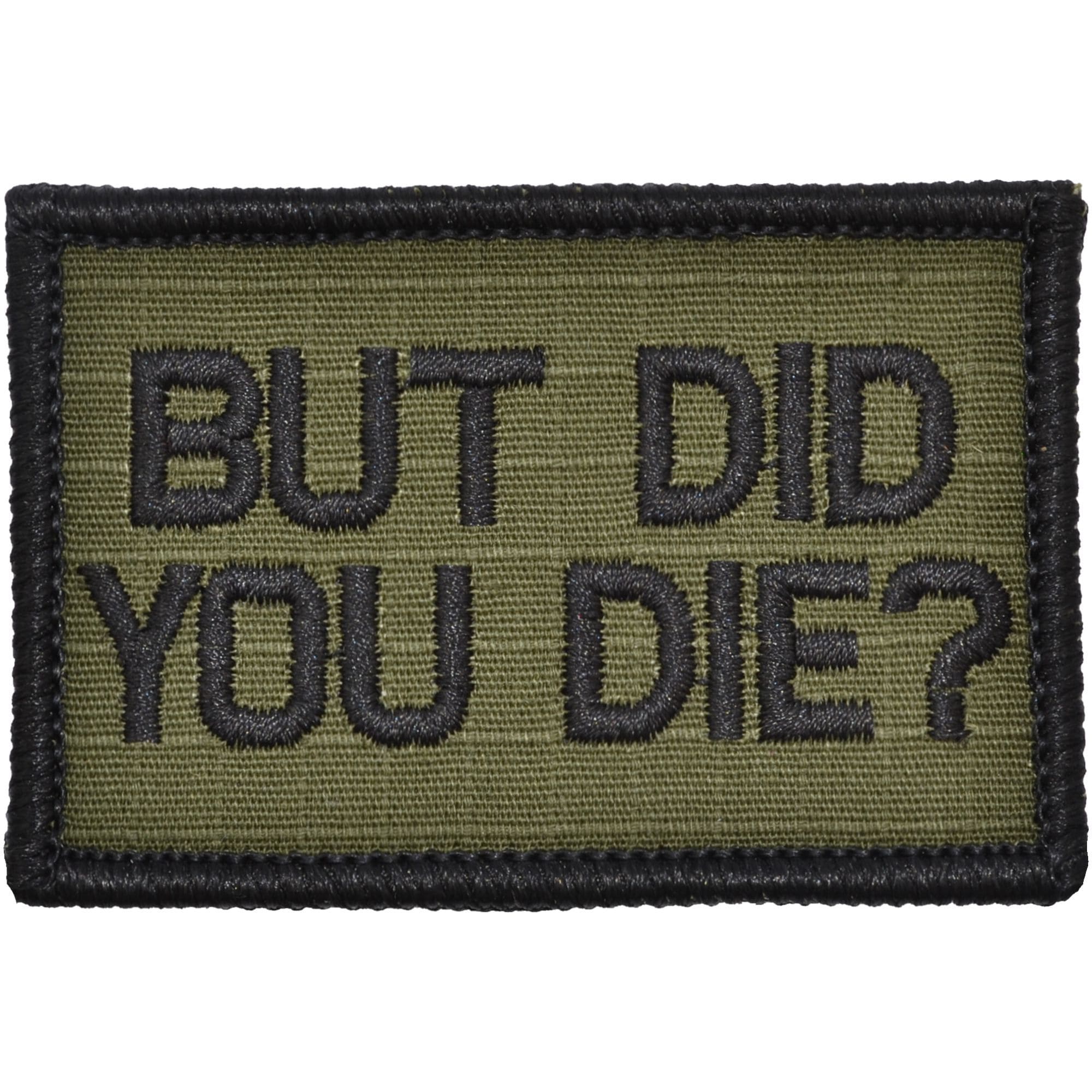 Tactical Gear Junkie Patches Olive Drab But Did You Die? - 2x3 Patch