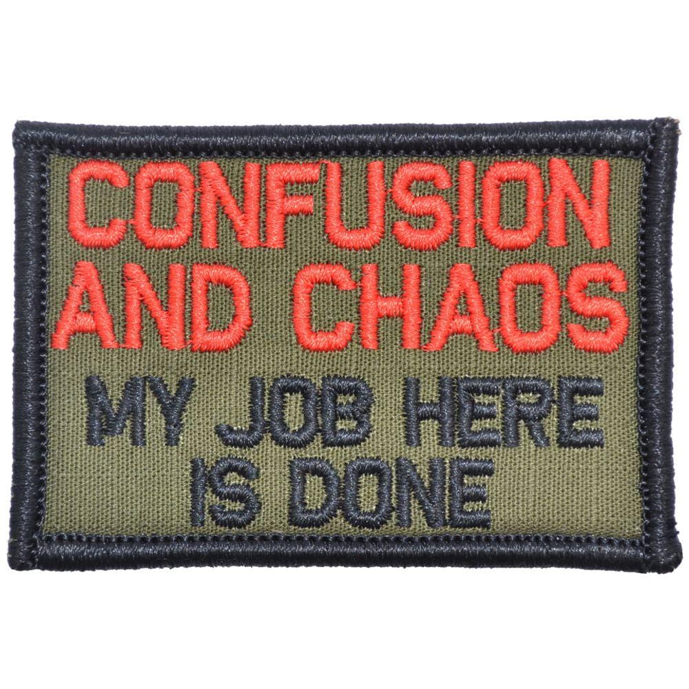Tactical Gear Junkie Patches Olive Drab Confusion and Chaos My Job Here Is Done - 2x3 Patch