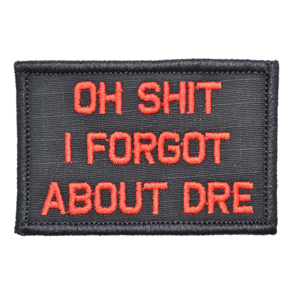 Tactical Gear Junkie Patches Black w/ Red Oh Shit I Forgot About Dre - 2x3 Patch