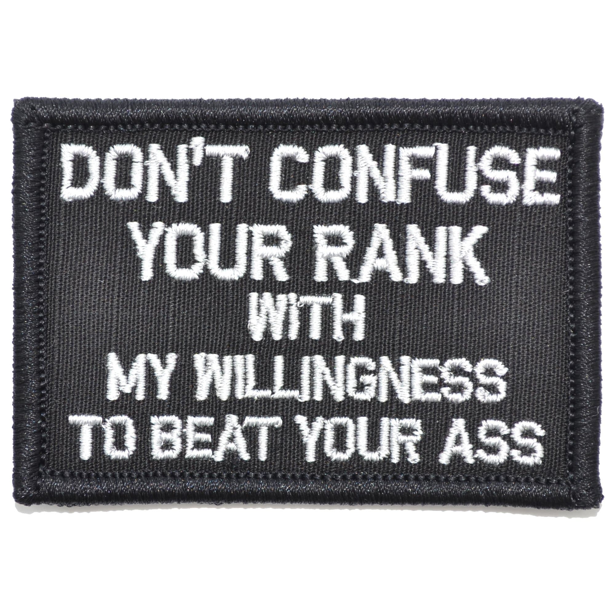 Tactical Gear Junkie Patches Black Don't Confuse Your Rank With My Willingness To Beat Your Ass - 2x3 Patch