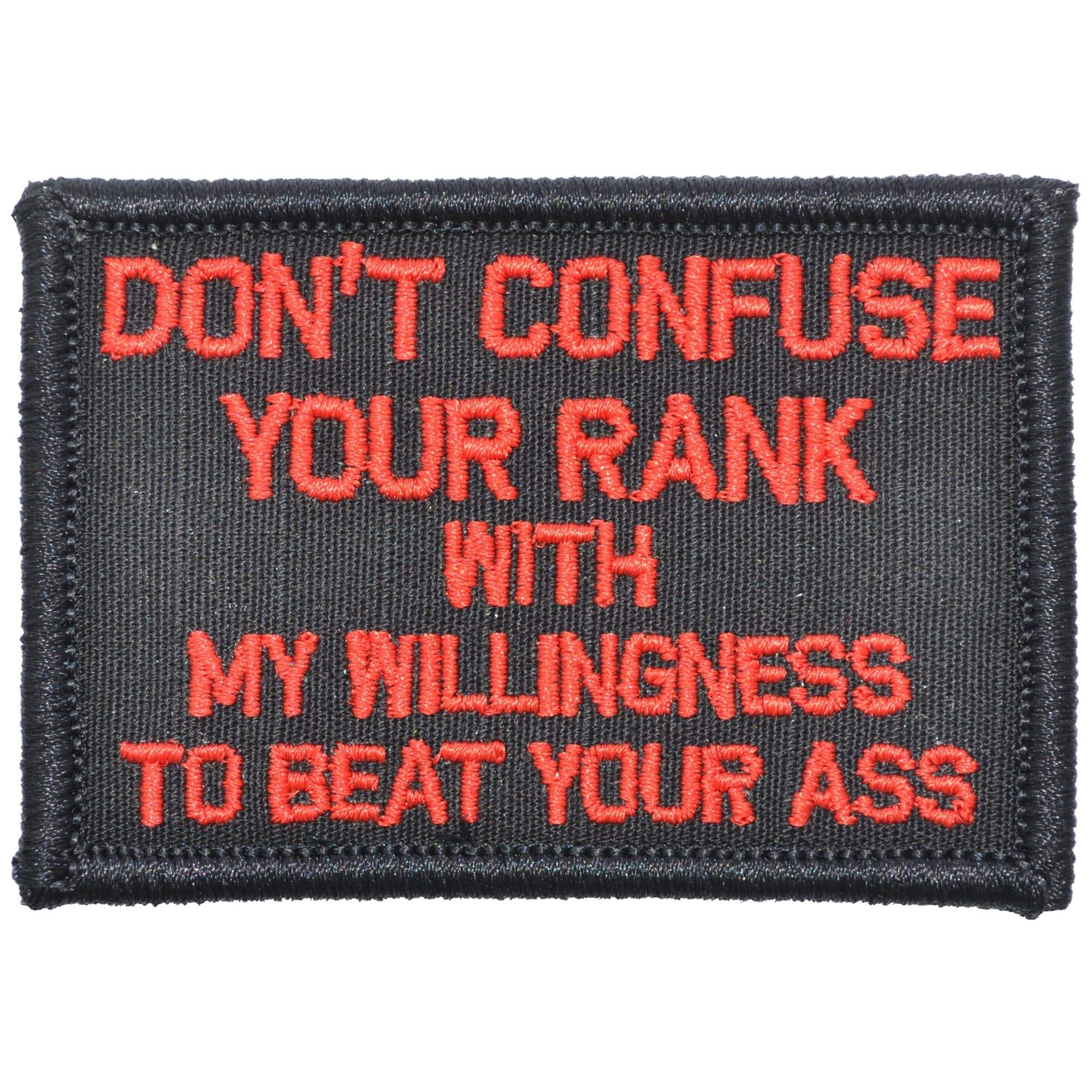 Tactical Gear Junkie Patches Black w/ Red Don't Confuse Your Rank With My Willingness To Beat Your Ass - 2x3 Patch