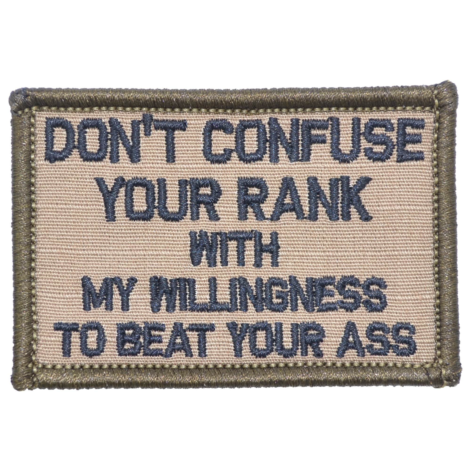 Tactical Gear Junkie Patches Coyote Brown w/ Black Don't Confuse Your Rank With My Willingness To Beat Your Ass - 2x3 Patch