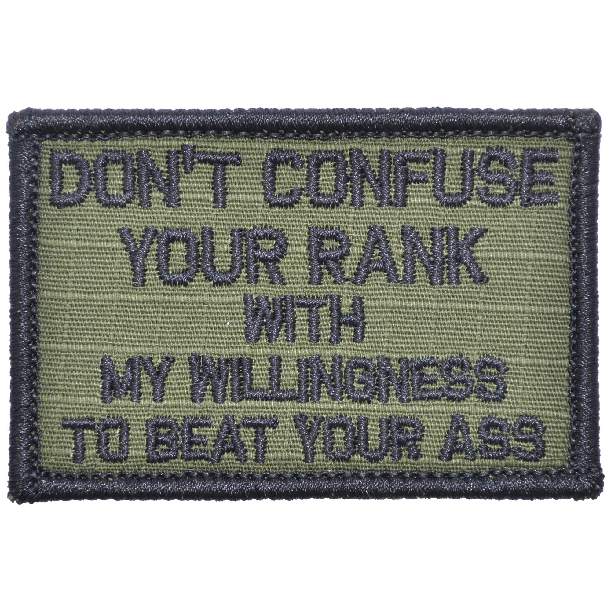 Tactical Gear Junkie Patches Olive Drab Don't Confuse Your Rank With My Willingness To Beat Your Ass - 2x3 Patch