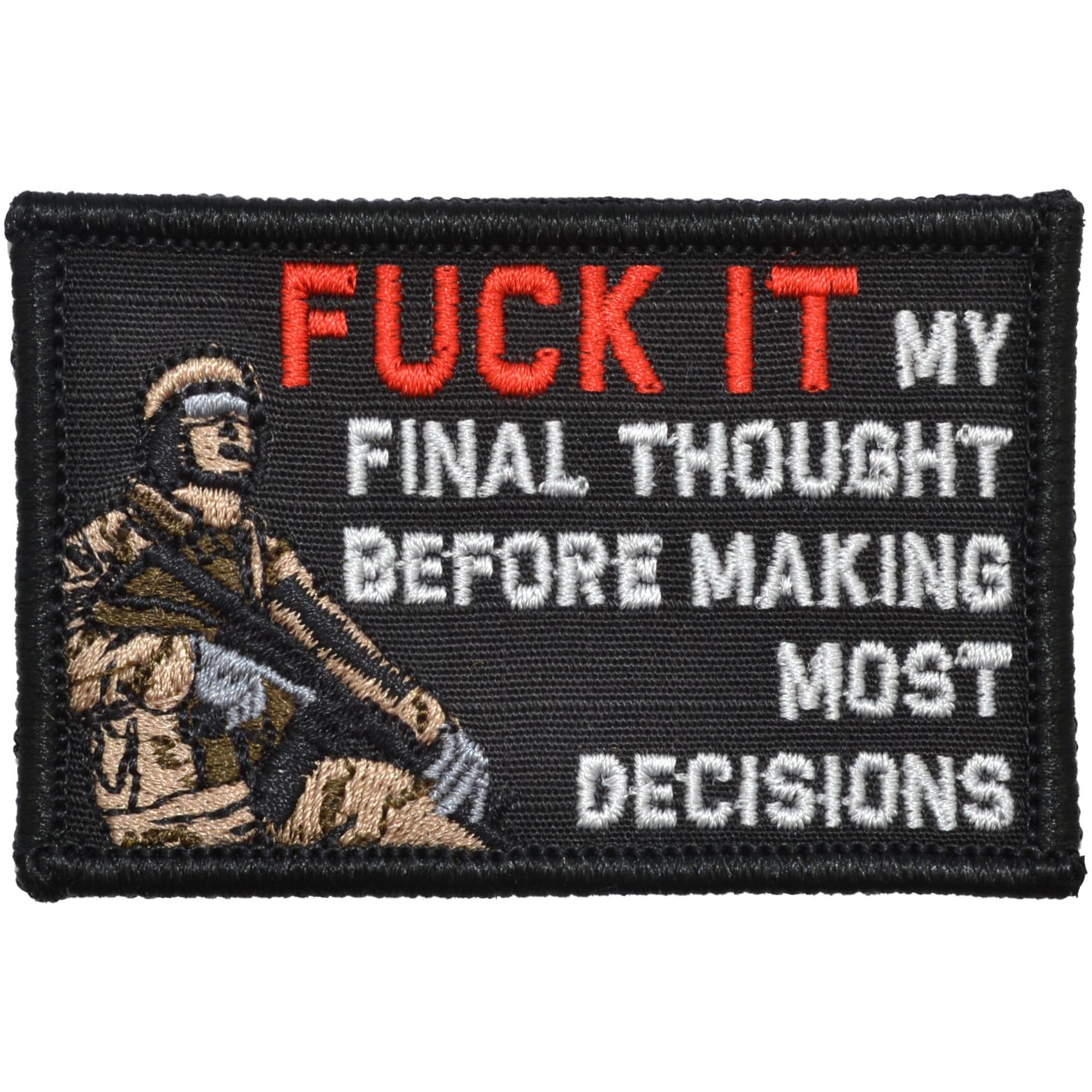 Tactical Gear Junkie Patches Black Fuck It My Final Thought Before Making Most Decisions - 2x3 Patch
