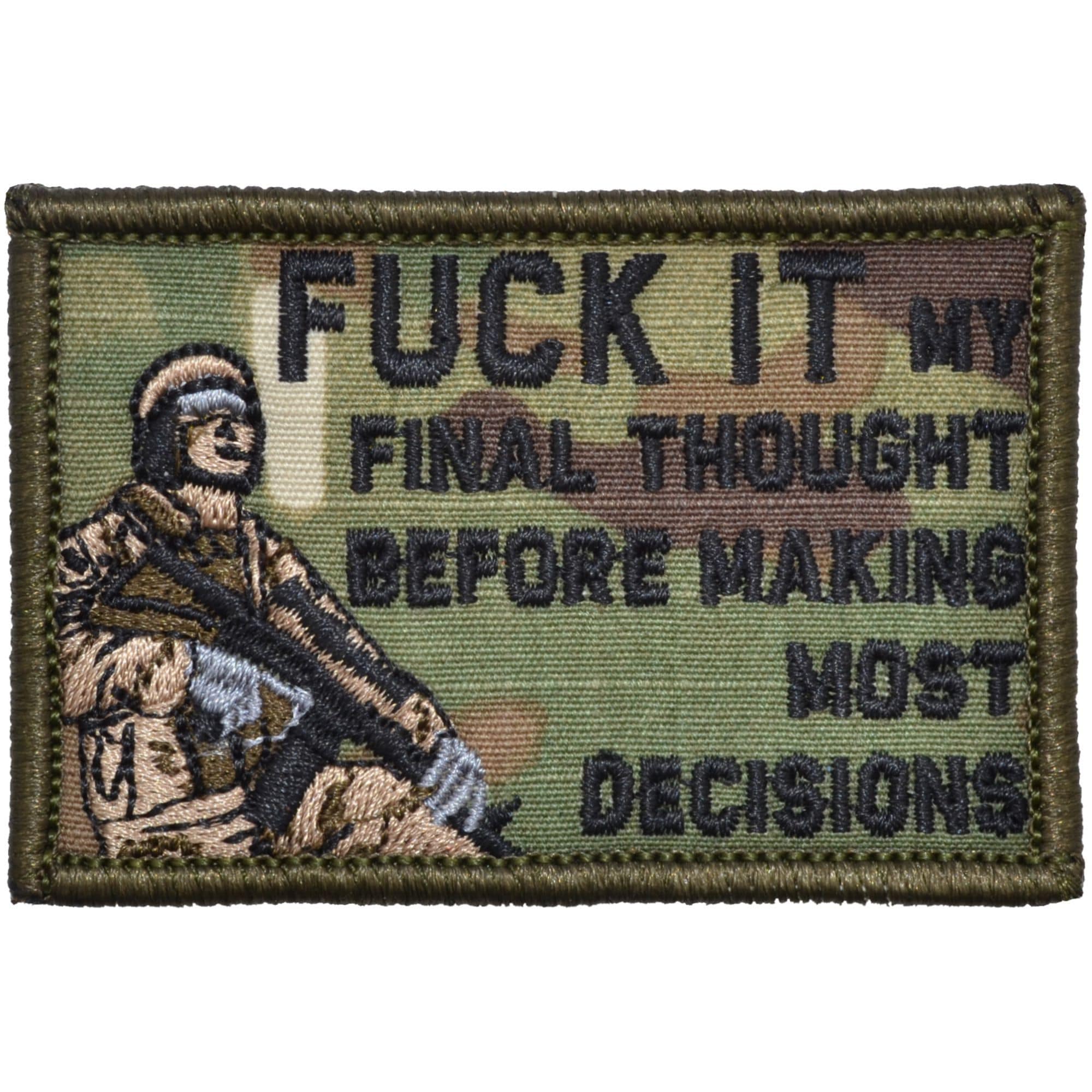 Tactical Gear Junkie Patches MultiCam Fuck It My Final Thought Before Making Most Decisions - 2x3 Patch