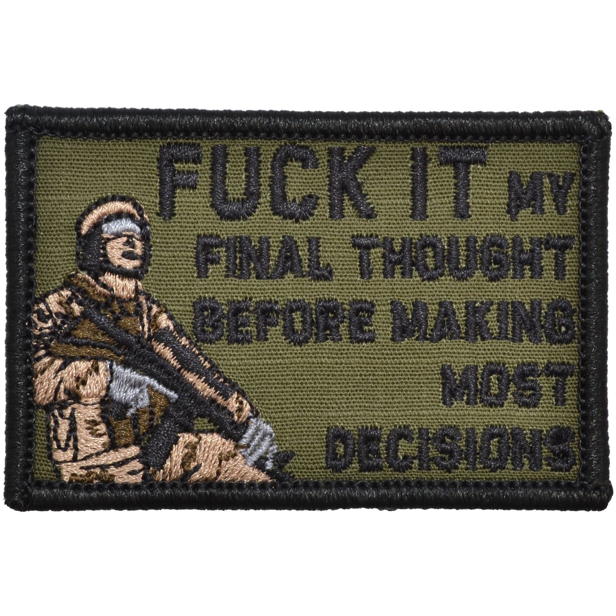 Tactical Gear Junkie Patches Olive Drab Fuck It My Final Thought Before Making Most Decisions - 2x3 Patch