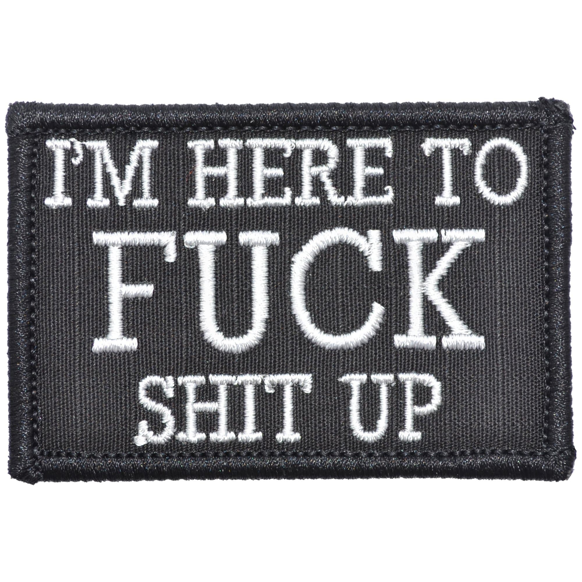Tactical Gear Junkie Patches Black I'm Here to Fuck Shit Up - 2x3 Patch